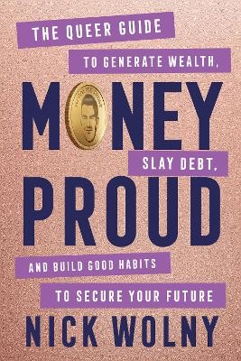 Money Proud: The Queer Guide to Generate Wealth, Slay Debt, and Build Good Habits to Secure Your Future