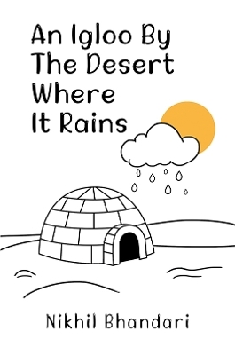 An Igloo by the Desert Where It Rains - Nikhil Bhandari