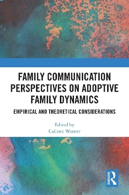 Family Communication Perspectives on Adoptive Family Dynamics - 