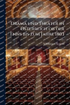 Drama und Theater in Ã-sterreich ob der Enns bis zum Jahre 1803