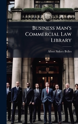 Business Man's Commercial Law Library - Albert Sidney Bolles