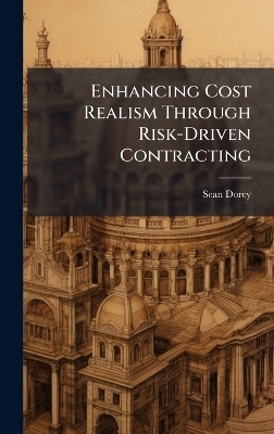 Enhancing Cost Realism Through Risk-Driven Contracting - Sean Dorey