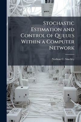 Stochastic Estimation and Control of Queues Within a Computer Network