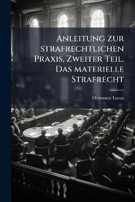 Anleitung zur strafrechtlichen Praxis, Zweiter Teil. Das materielle Strafrecht