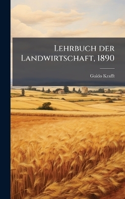 Lehrbuch der Landwirtschaft, 1890 - Guido Krafft