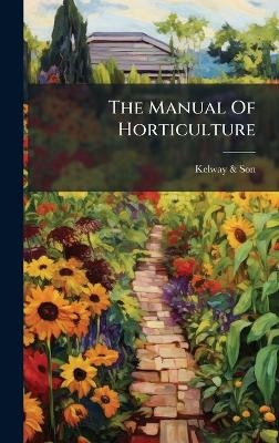 The Manual Of Horticulture - Kelway &amp Son;  