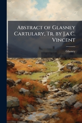 Abstract of Glasney Cartulary, Tr. by J.a.C. Vincent