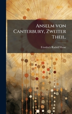 Anselm von Canterbury, Zweiter Theil. - Friedrich Rudolf Hasse