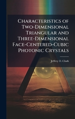 Characteristics of Two-Dimensional Triangular and Three-Dimensional Face-Centered-Cubic Photonic Crystals - Jeffrey D Clark