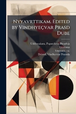 Nyyavrttikam. Edited by Vindhye&ccedil;var Prasd Dube - Pupatchrya Bhradvja Uddyotakara, Gautama Gautama, Ca 350-Ca 425 Vtsyyana
