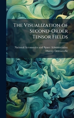 The Visualization of Second-Order Tensor Fields - Thierry Delmarcelle