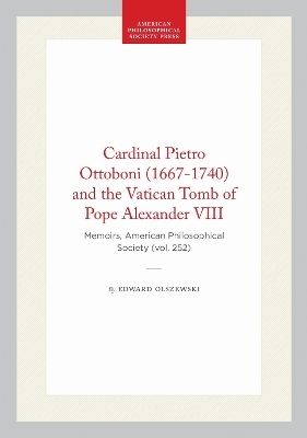 Cardinal Pietro Ottoboni (1667-1740) and the Vatican Tomb of Pope Alexander VIII - Edward Olszewski