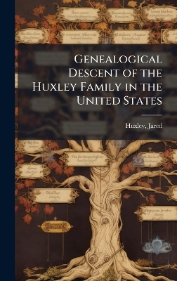 Genealogical Descent of the Huxley Family in the United States