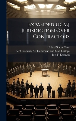 Expanded UCMJ Jurisdiction Over Contractors - Joel F England