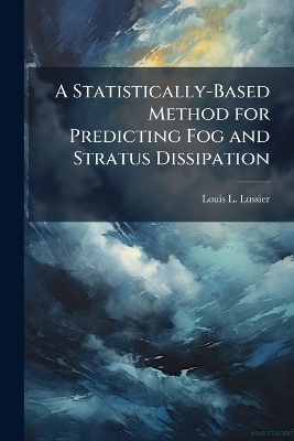 A Statistically-Based Method for Predicting Fog and Stratus Dissipation - Louis L Lussier