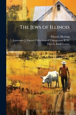 The Jews of Illinois - Herman Eliassof, Emil Gustav Hirsch