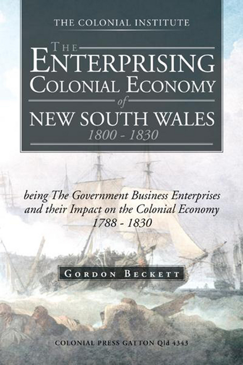 The Enterprising Colonial Economy of New South Wales 1800 - 1830 - GORDON BECKETT
