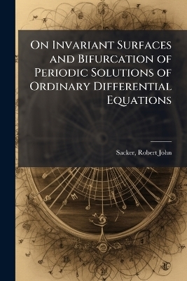 On Invariant Surfaces and Bifurcation of Periodic Solutions of Ordinary Differential Equations - Robert John Sacker