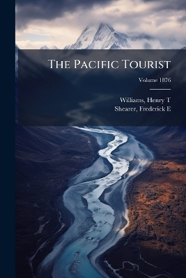 The Pacific Tourist - Williams Henry T, Shearer Frederick E