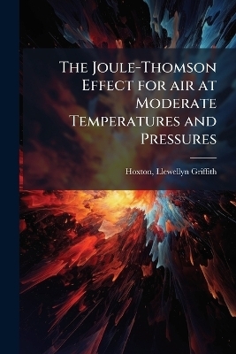 The Joule-Thomson Effect for air at Moderate Temperatures and Pressures - Llewellyn Griffith Hoxton