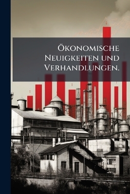 Ã-konomische Neuigkeiten und Verhandlungen.