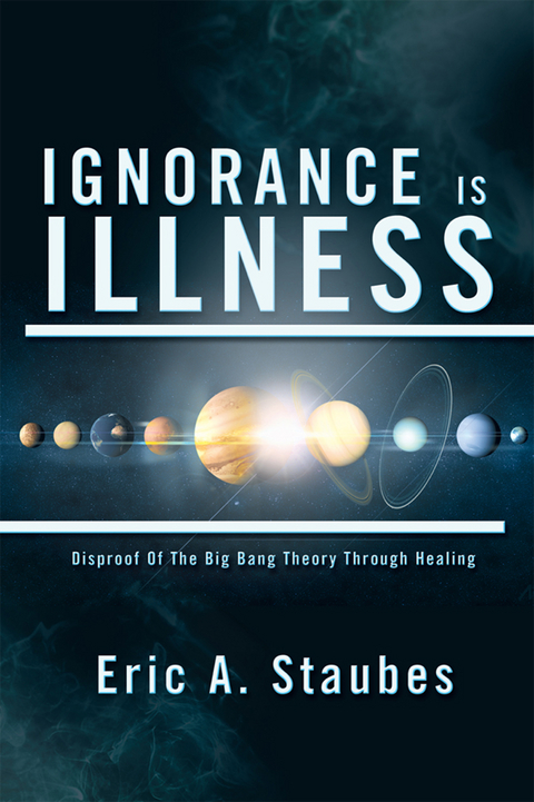 Ignorance Is Illness - Eric A. Staubes