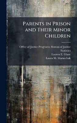 Parents in Prison and Their Minor Children - Lauren E Glaze, Laura M Maruschak