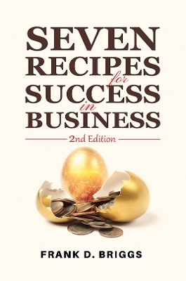 Seven Recipes for Success in Business &ndash; 2nd Edition - Frank D. Briggs