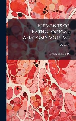Elements of Pathological Anatomy Volume