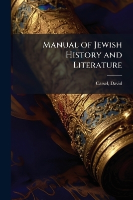 Manual of Jewish History and Literature - David Cassel