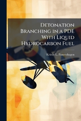 Detonation Branching in a PDE With Liquid Hydrocarbon Fuel - Kristin L Panzenhagen