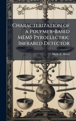 Characterization of a Polymer-Based MEMS Pyroelectric Infrared Detector - Mark E Allard