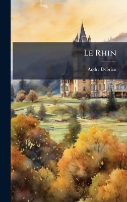 Le Rhin - Andre Debrieu