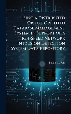 Using a Distributed Object-Oriented Database Management System in Support of a High-Speed Network Intrusion Detection System Data Repository