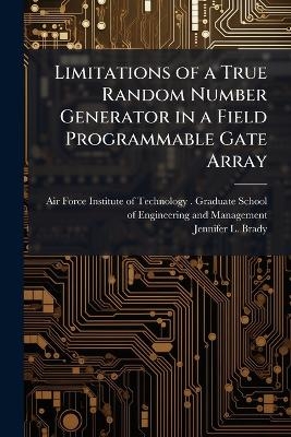 Limitations of a True Random Number Generator in a Field Programmable Gate Array