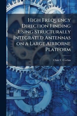 High Frequency Direction Finding Using Structurally Integrated Antennas on a Large Airborne Platform - Clair F Corbin