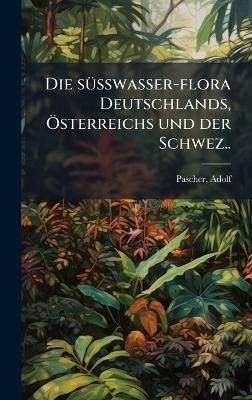 Die sÃ1/4sswasser-flora Deutschlands, Ã-sterreichs und der Schwez..