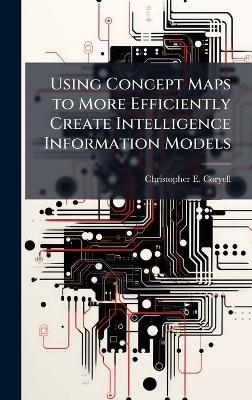 Using Concept Maps to More Efficiently Create Intelligence Information Models - Christopher E Coryell