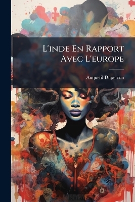 L'inde En Rapport Avec L'europe - Anquetil-Duperron (Abraham-Hyaci M )