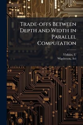 Trade-offs Between Depth and Width in Parallel Computation