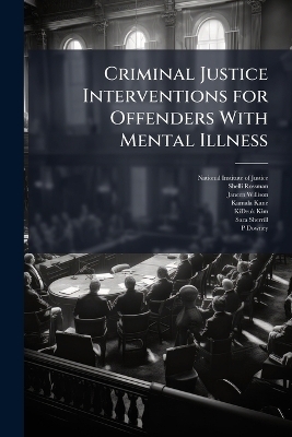 Criminal Justice Interventions for Offenders With Mental Illness - Shelli Rossman, Janeen Willison