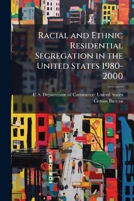 Racial and Ethnic Residential Segregation in the United States 1980-2000 - 