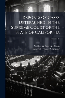 Reports of Cases Determined in the Supreme Court of the State of California