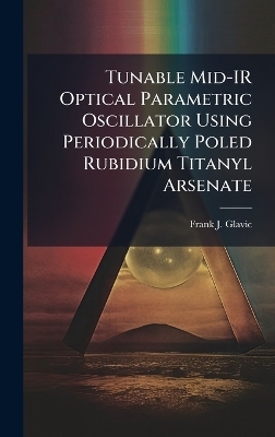 Tunable Mid-IR Optical Parametric Oscillator Using Periodically Poled Rubidium Titanyl Arsenate - Frank J Glavic
