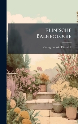 Klinische Balneologie - Georg Ludwig Ditterich