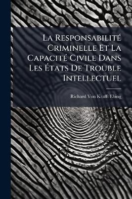 La ResponsabilitÃ(c) Criminelle Et La CapacitÃ(c) Civile Dans Les Ãtats De Trouble Intellectuel