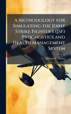 A Methodology for Simulating the Joint Strike Fighter's (JSF) Prognostics and Health Management System