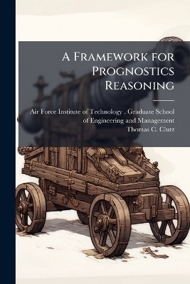 A Framework for Prognostics Reasoning - Thomas C Clutz