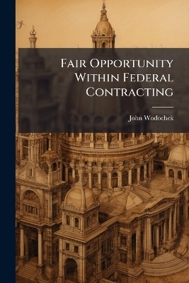 Fair Opportunity Within Federal Contracting - John Wodochek