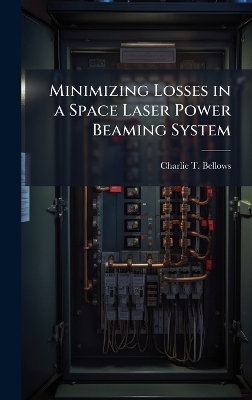Minimizing Losses in a Space Laser Power Beaming System - Charlie T Bellows